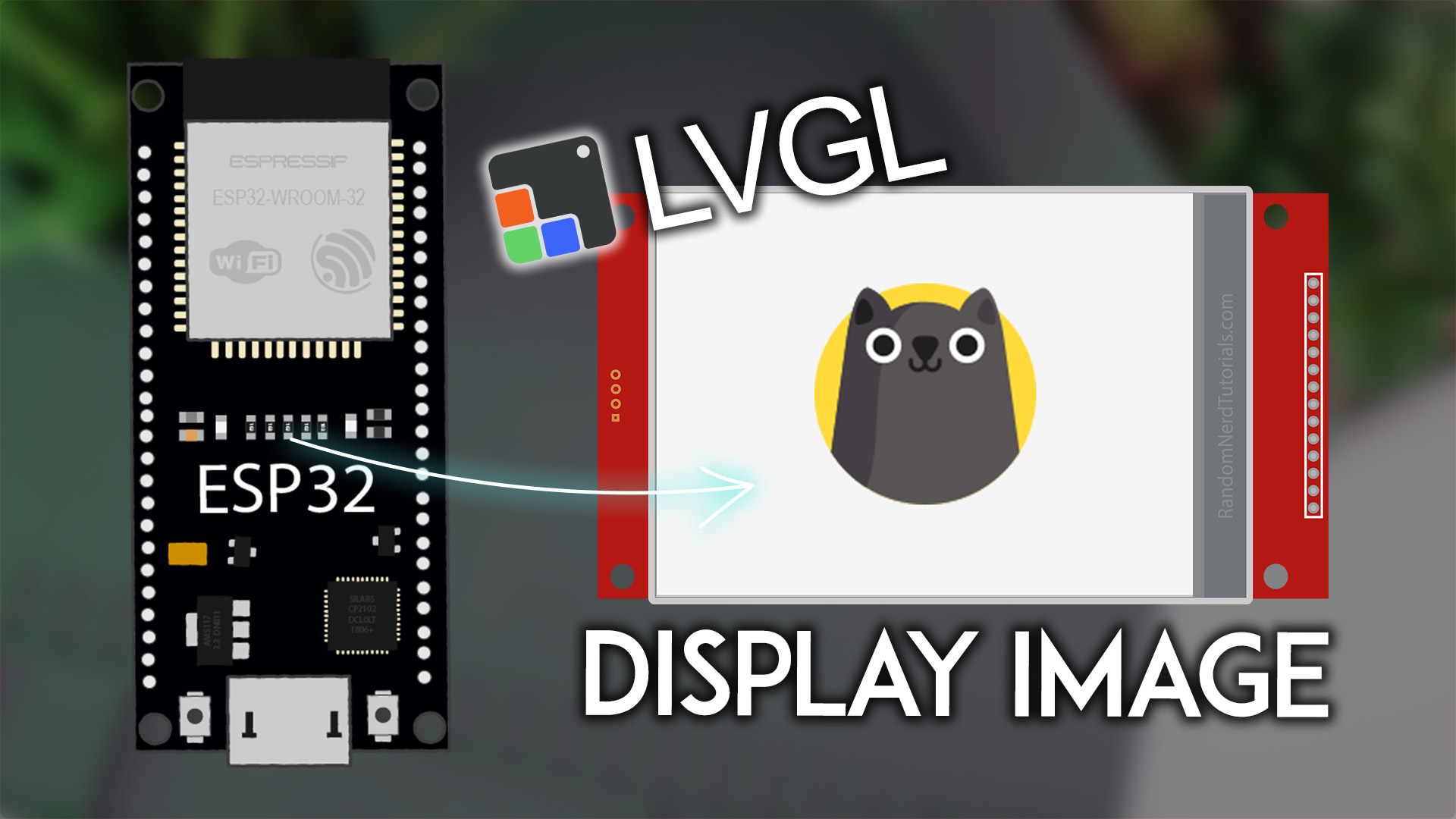 ESP32 with TFT: Display Image using LVGL (Arduino) | Random Nerd Tutorials