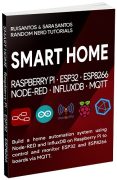 SMART HOME with Raspberry Pi ESP32 and ESP8266 Node-RED InfluxDB eBook